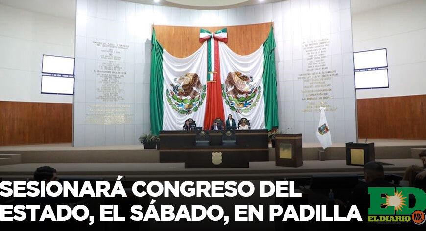 Sesionará Congreso del Estado, el sábado, en Padilla