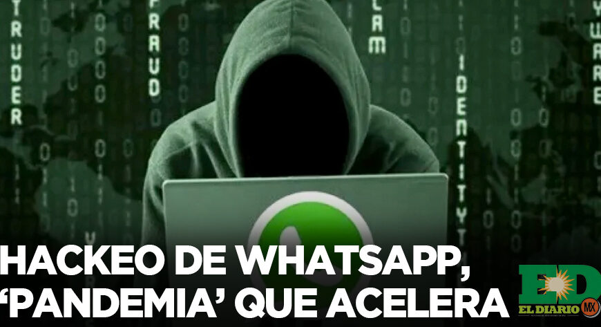 Hackeo de WhatsApp, ‘pandemia’ que acelera