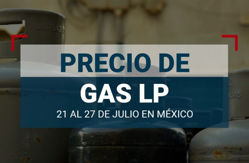 El precio del gas LP en México: ¿Cuánto cuesta del 21 al 27 de julio de 2024?