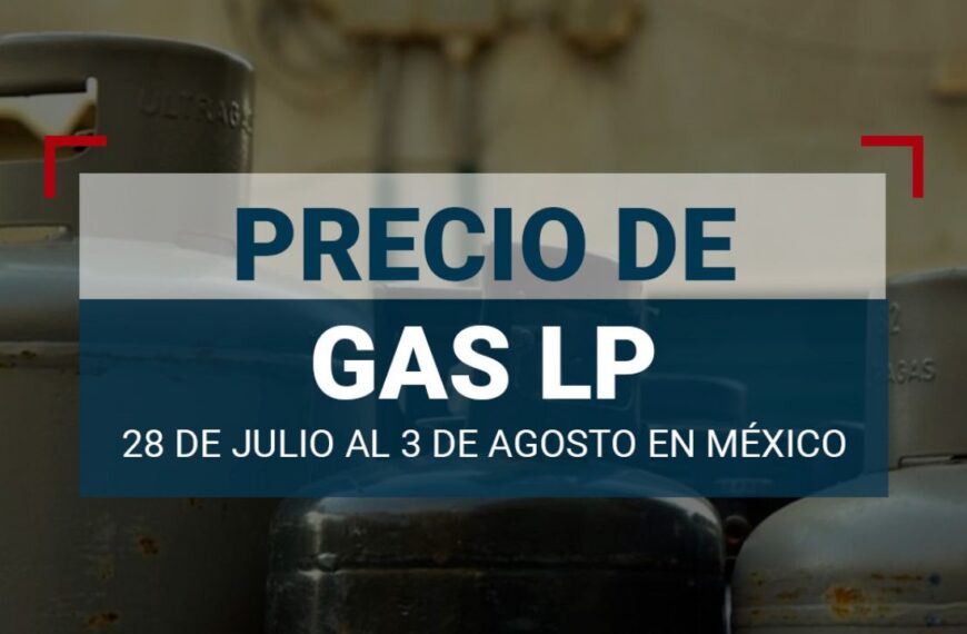 Precio del gas LP en México: ¿Cuánto cuesta del 28 de julio al 3 de agosto de 2024?