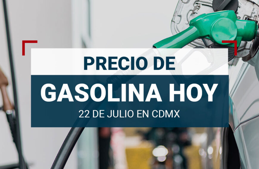 ¡A llenar el tanque! Precio de la gasolina hoy 22 de julio 2024 en México