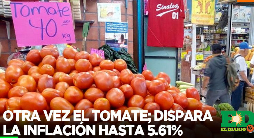 Otra vez el tomate; dispara la inflación hasta 5.61%
