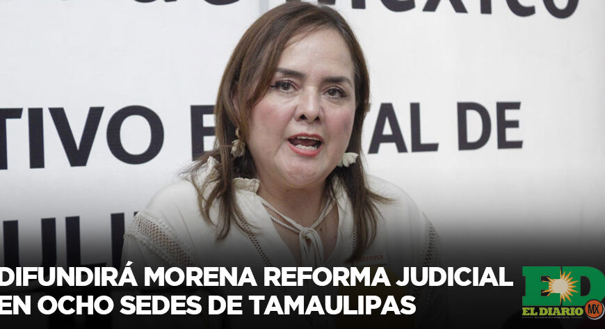 Difundirá Morena reforma judicial en ocho sedes de Tamaulipas.