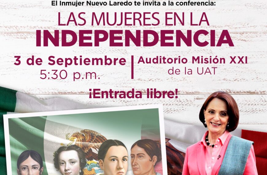 Inmujer Nuevo Laredo invita a conocer la historia de las mujeres en la Independencia