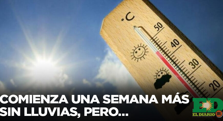 Comienza una semana más sin lluvias, pero…