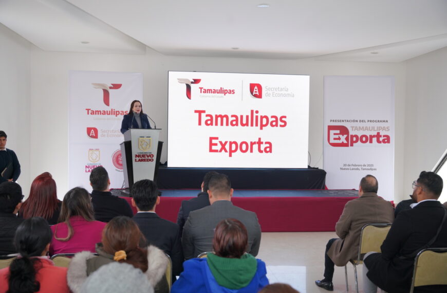 Presentan el programa Tamaulipas Exporta para impulsar empresas locales en Nuevo Laredo