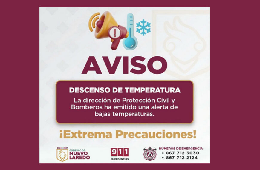 Aviso oficial de Protección Civil por descenso de temperatura en Nuevo Laredo con llamado a extremar precauciones y números de emergencia 911 y Protección Civil.